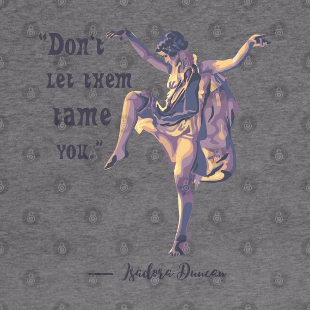 Isadora Duncan Portrait and Quote by Slightly Unhinged